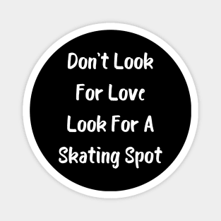 Don't Look For Love Look For A Skating Spot Magnet